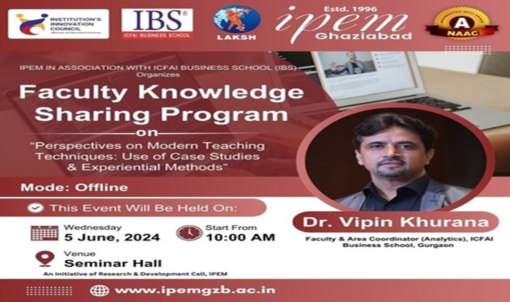 Faculty Knowledge sharing program on Perspectives on Modern Teaching Techniques-use of case studies and Experimential Methods By Dr. Vipin Khur